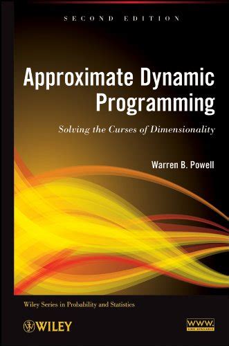 Approximate Dynamic Programming: Solving the Curses of Dimensionality ...