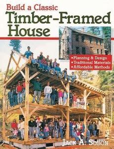 Build a Classic Timber-Framed House: Buy Build a Classic Timber-Framed ...