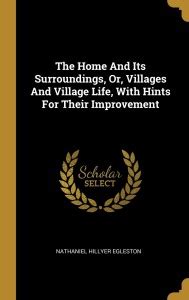 The Home And Its Surroundings, Or, Villages And Village Life, With ...