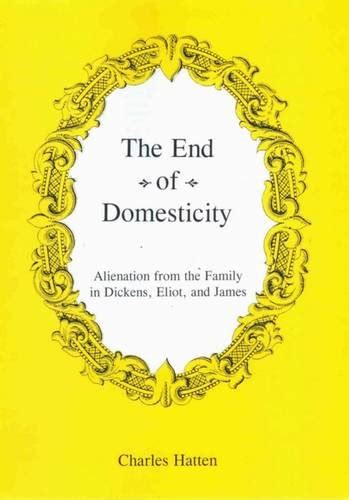 Buy The End of Domesticity: Alienation from the Family in Dickens ...