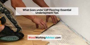 What Goes under LVP Flooring: Essential Underlayment Tips