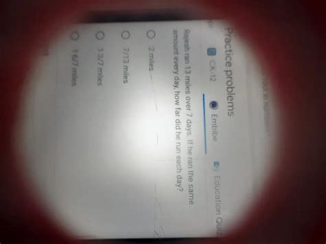 Rajesh ran 13 miles over 7 days. If he ran the same amount every day ...