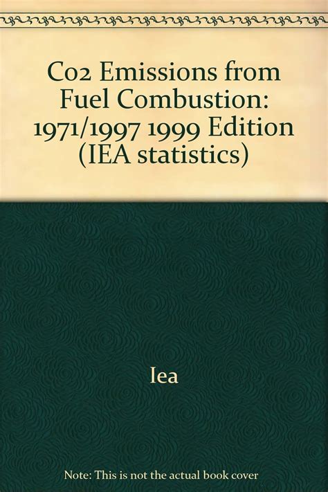 Co2 Emissions from Fuel Combustion: 1971/1997 1999 Edition : Iea ...
