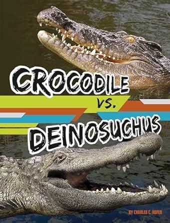 Crocodile vs. Deinosuchus (Beastly Battles) : Hofer, Charles C.: Amazon ...