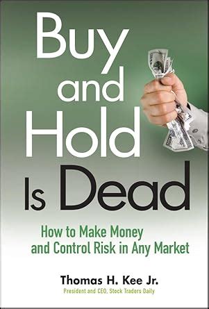 Buy and Hold Is Dead: How to Make Money and Control Risk in Any Market ...