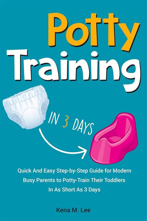 Potty Training in 3 Days: Quick And Easy Step-by-Step Guide for Modern ...