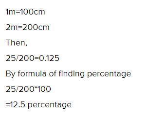 Express 25cm as a percentage of 2m. - Brainly.in