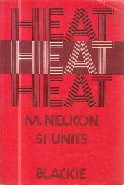 Heat: A textbook for advanced level in S.I. units : Michael Nelkon ...