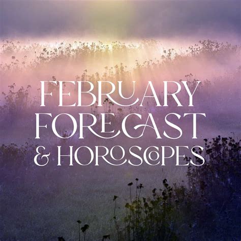 February Forecast & Horoscopes