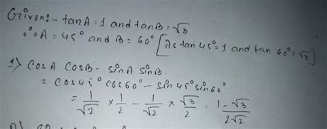 if tan A =1 and tan B=√3, evaluate cosA.cosA.cosB-sinA.sinB - Brainly.in