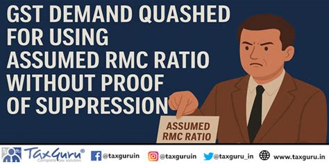 GST Demand Quashed for Using Assumed RMC Ratio Without Proof of Suppression