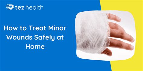 How to Treat Minor Wounds Safely at Home - Tez Health