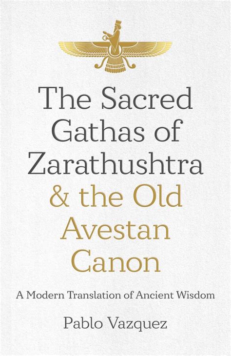 The Sacred Gathas of Zarathushtra & the Old Avestan Canon eBook by ...