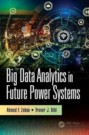 Big Data Analytics in Future Power Systems : Zobaa, Ahmed F., Bihl ...