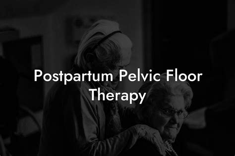 Postpartum Pelvic Floor Therapy - Pelvic Floor Therapy | Exercises ...