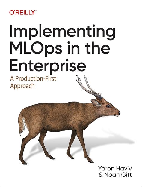 Implementing MLOps in the Enterprise: A Production-First Approach eBook ...