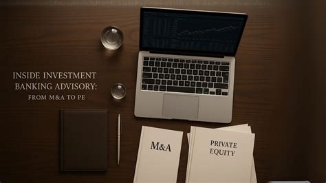 Inside Investment Banking Advisory: From MA to PE