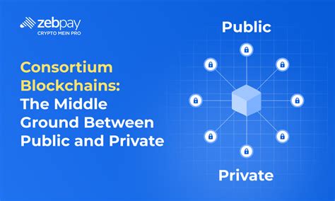 Consortium Blockchains: The Middle Ground Between Public And Private ...