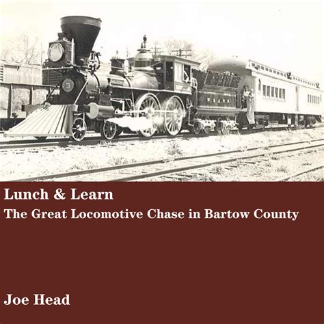 Lunch & Learn: The Great Locomotive Chase in Bartow County | Bartow ...