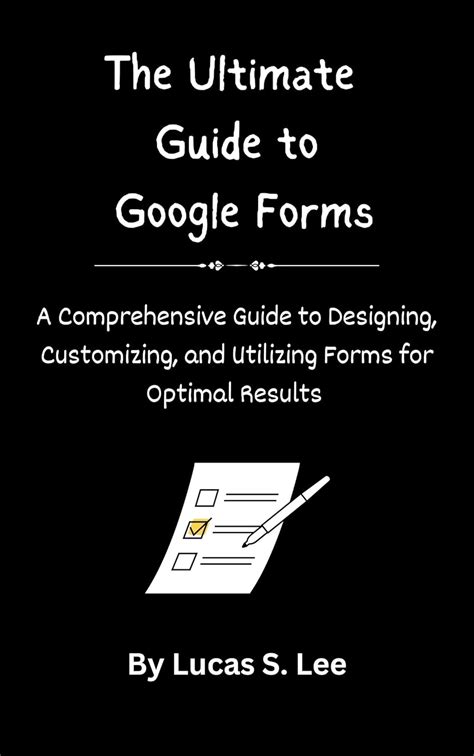 The Ultimate Guide to Google Forms: A Comprehensive Guide to Designing ...