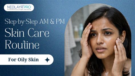 Step-by-Step AM & PM Skin Care Routine for Oily Skin
