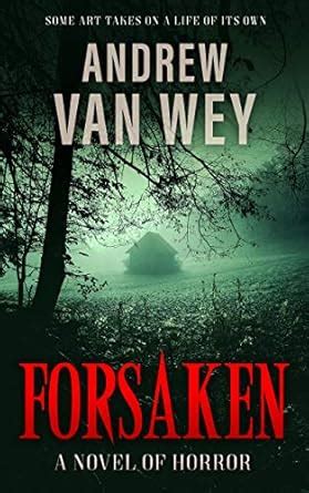 Forsaken: A Novel of Art, Evil, and Insanity eBook : Van Wey, Andrew ...