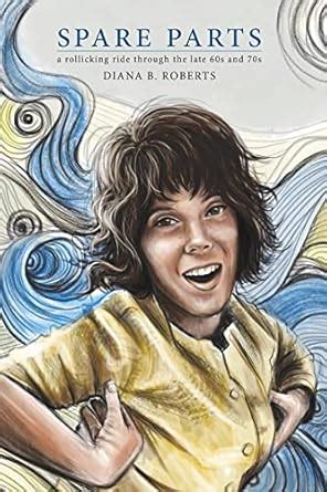 Spare Parts: A Rollicking Ride through the Late 60s and 70s eBook ...