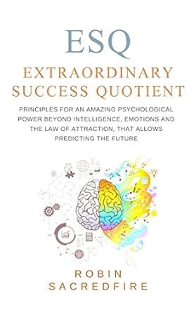 ESQ - Extraordinary Success Quotient: Principles for an Amazing ...