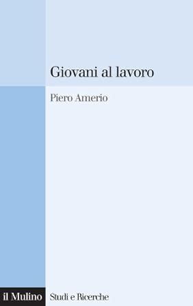 Giovani al lavoro: Significati, prospettive e aspirazioni (Studi e ...