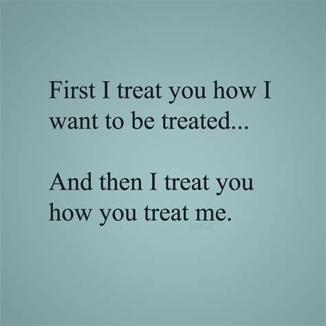 Treat others the way you want to be treated . - Post by pztk on Boldomatic