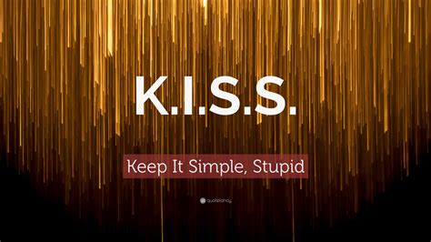Keep It Simple, Stupid Quote: “K.I.S.S.”