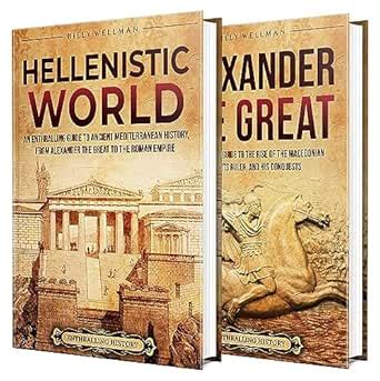 The Hellenistic World and Alexander the Great: An Enthralling Guide to ...
