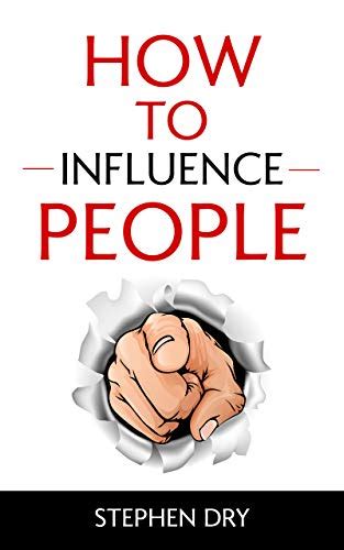 How To Influence People: How To Win Friends, Win Customers, Influence ...