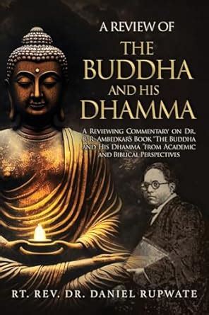 A Review of the Buddha and His Dhamma: A Reviewing Commentary on Dr. B ...