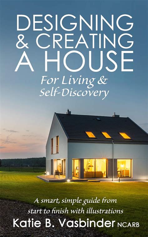 Designing and Creating a House: For Living and Self-discovery eBook ...