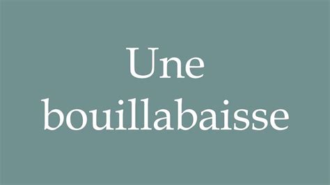 How to Pronounce ''Une bouillabaisse'' (Bouillabaisse) Correctly in ...