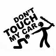 Image result for Don't Touch My Car Signs