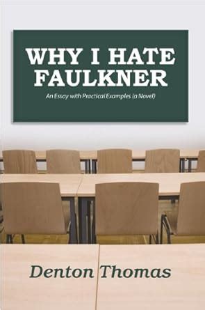 Why I Hate Faulkner: An essay with practical examples eBook : Thomas ...