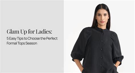 Glam Up for Ladies: 5 Easy Tips to Choose the Perfect Formal Tops Seas