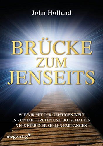 Brücke zum Jenseits: Wie wir mit der geistigen Welt in Kontakt treten ...