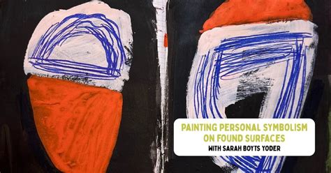 Painting Personal Symbolism on Found Surfaces Workshop with Sarah Boyts ...