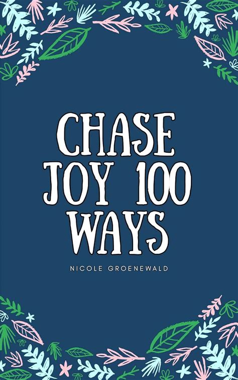 Chase Joy 100 Ways: Creating a more joyful life when circumstances are ...