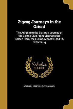 Zigzag Journeys in the Orient: The Adriatic to the Blatic: a Journey of ...