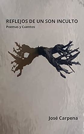 Reflejos de un Son Inculto: Poemas y Cuentos (José Carpena: Colecciónes ...