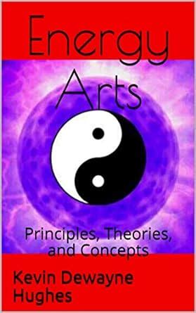 Energy Arts: Principles, Theories, and Concepts eBook : Hughes, Kevin ...