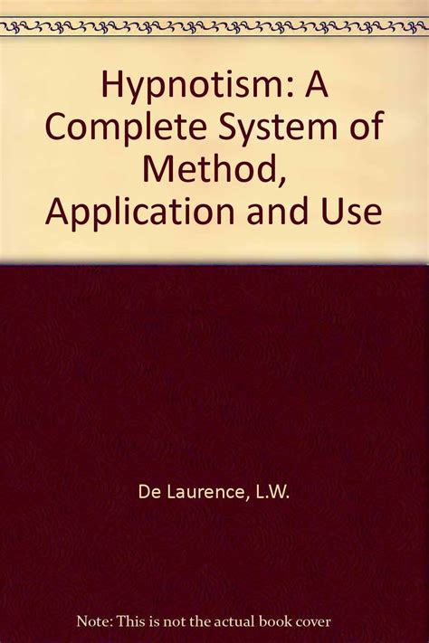 Hypnotism: A Complete System of Method, Application and Use : De ...