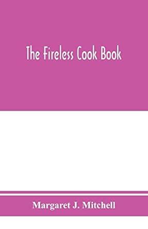 The fireless cook book; a manual of the construction and use of ...