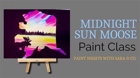 Midnight Sun Moose Paint Night, 535 W Parks Highway, Wasilla, AK ...