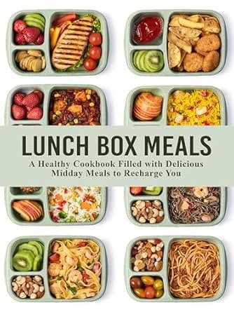 Lunch Box Meals: A Healthy Cookbook Filled with Delicious Midday Meals ...
