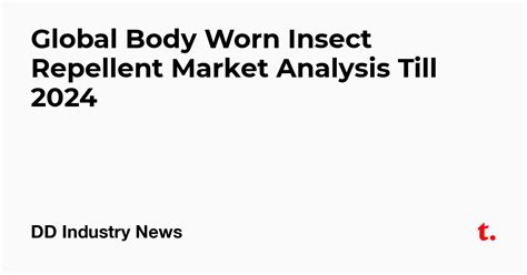 Global Body Worn Insect Repellent Market Analysis Till 2024 — Teletype